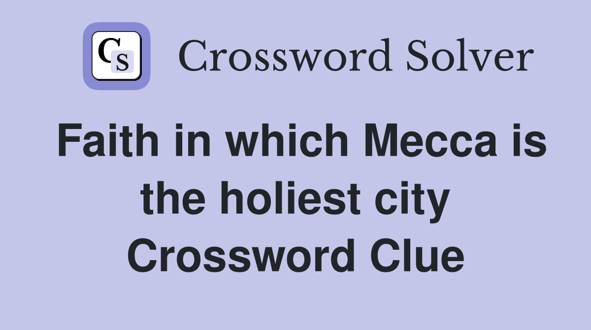 Faith in which Mecca is the holiest city Crossword Clue