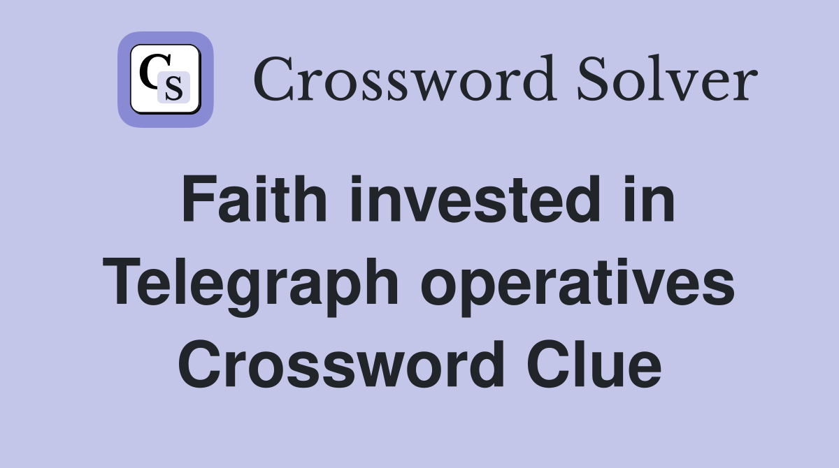 Faith invested in Telegraph operatives Crossword Clue