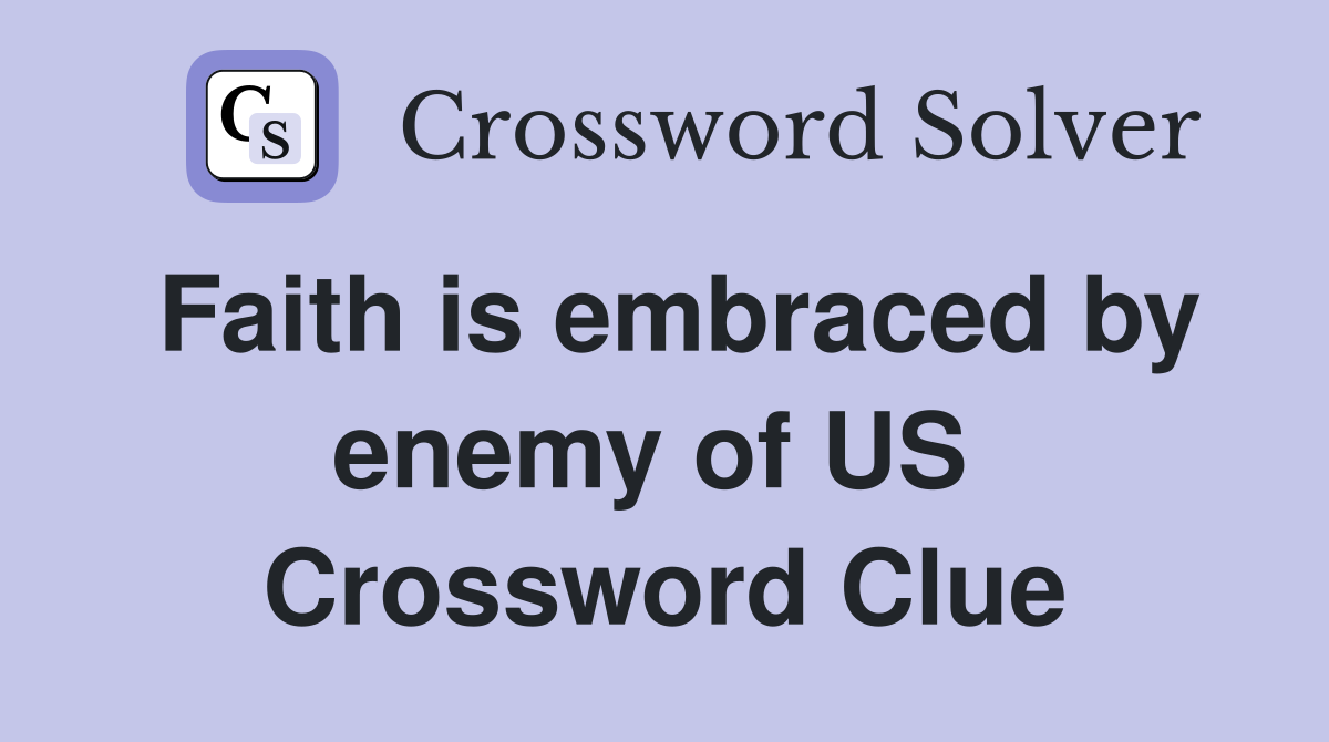 Faith is embraced by enemy of US  Crossword Clue