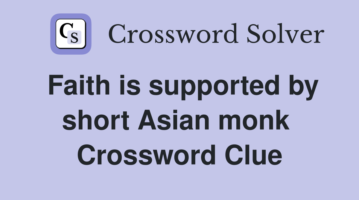 Faith is supported by short Asian monk  Crossword Clue