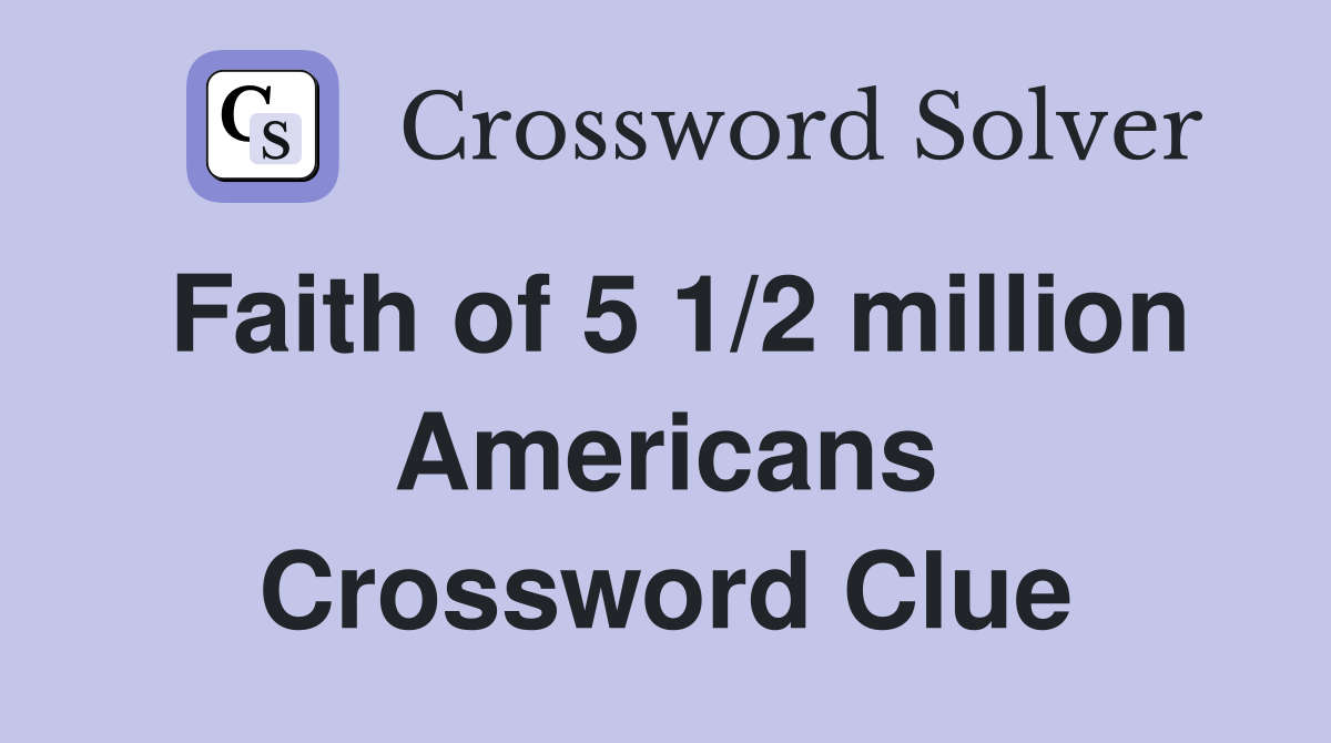 Faith of 5 1/2 million Americans Crossword Clue