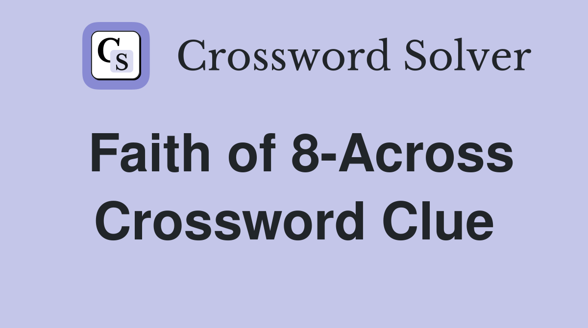 Faith of 8-Across Crossword Clue