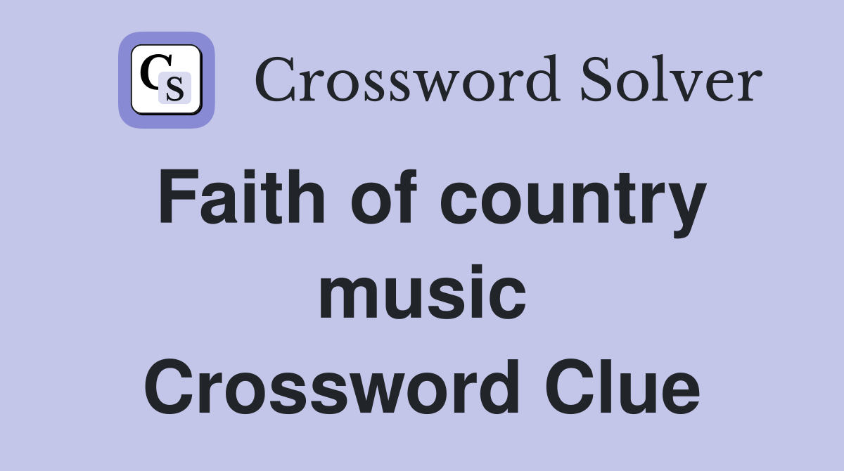 Faith of country music Crossword Clue