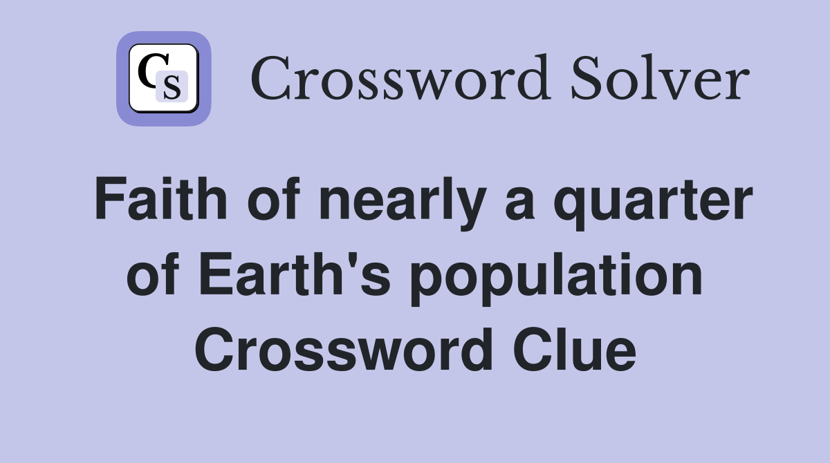 Faith of nearly a quarter of Earth's population Crossword Clue