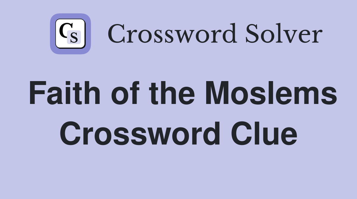 Faith of the Moslems Crossword Clue