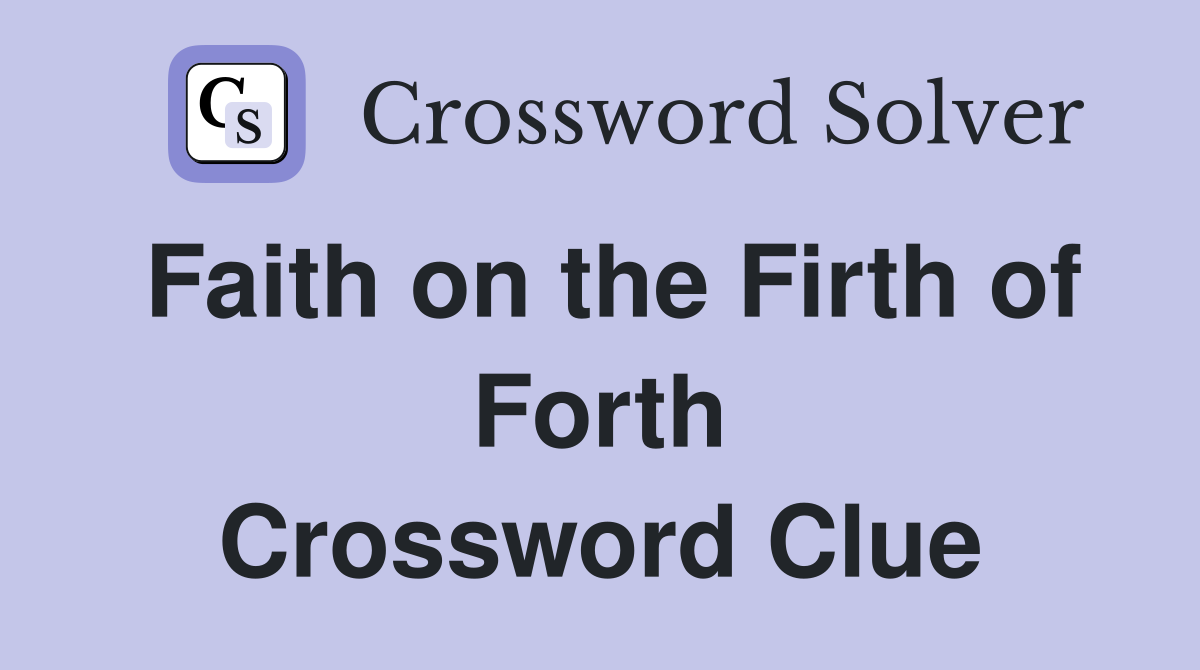 Faith on the Firth of Forth Crossword Clue