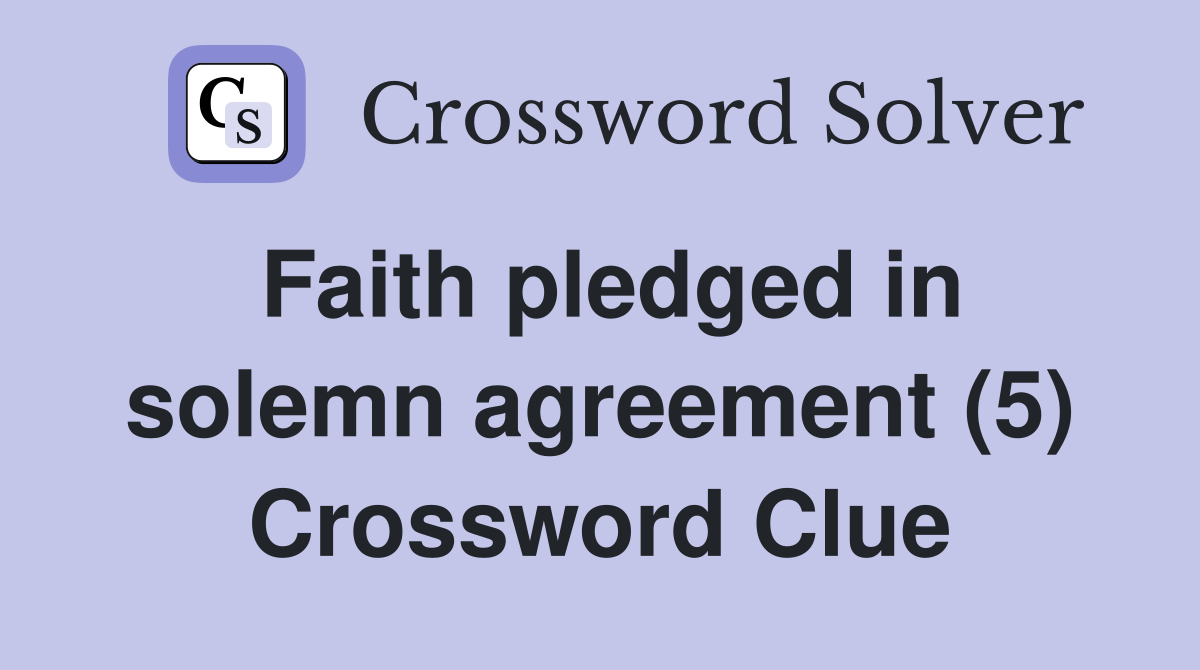 Faith pledged in solemn agreement (5) Crossword Clue