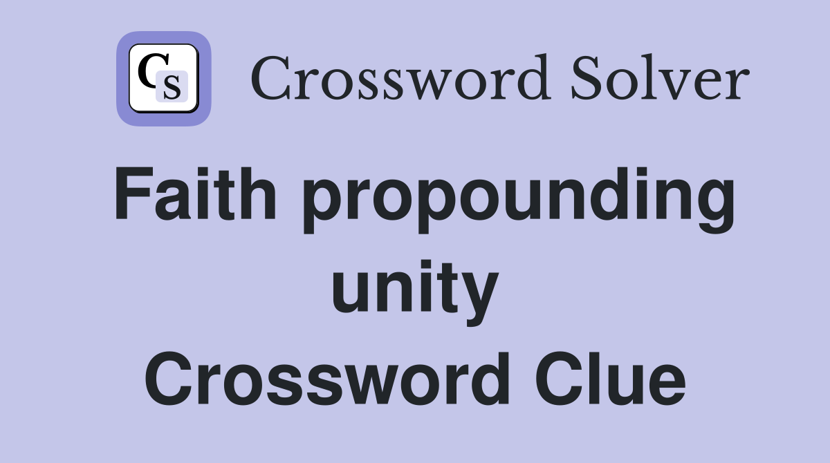 Faith propounding unity Crossword Clue