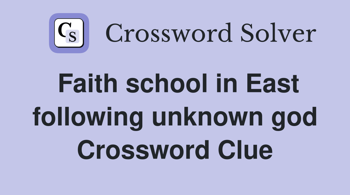 Faith school in East following unknown god Crossword Clue
