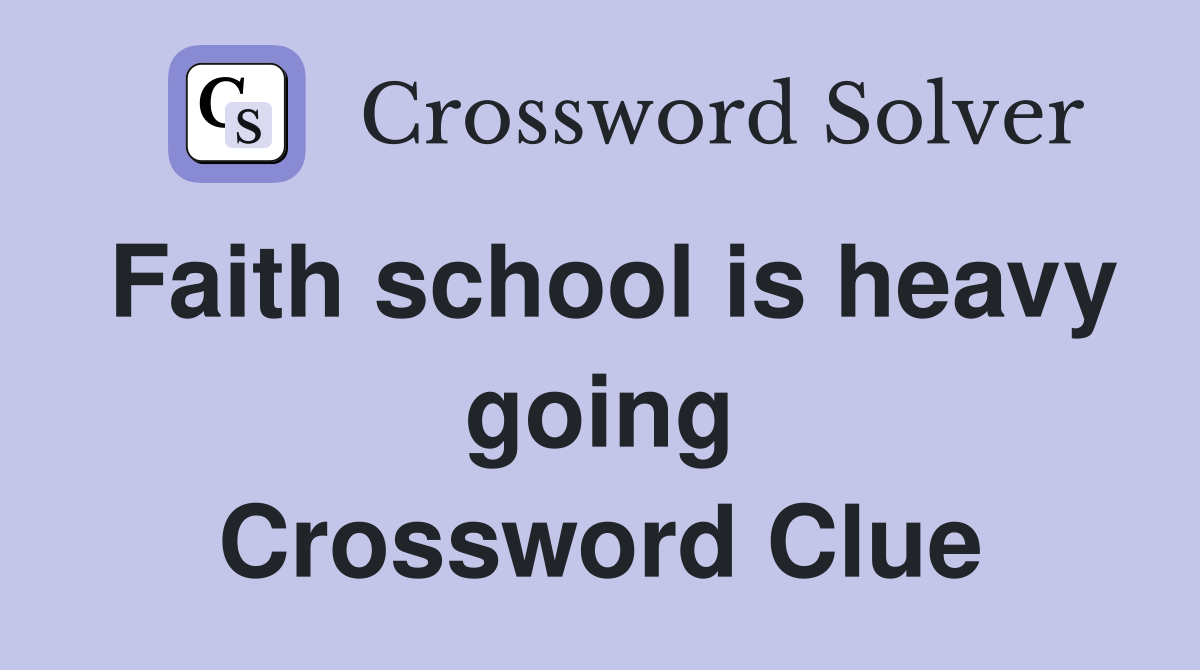 Faith school is heavy going Crossword Clue