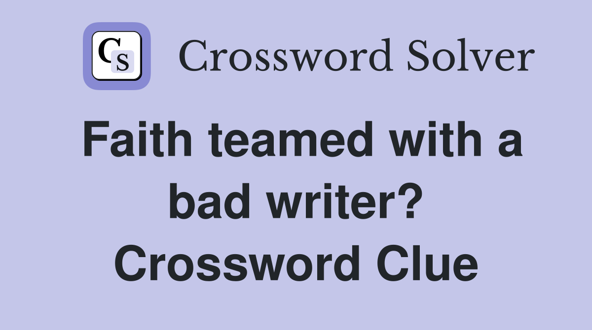 Faith teamed with a bad writer? Crossword Clue