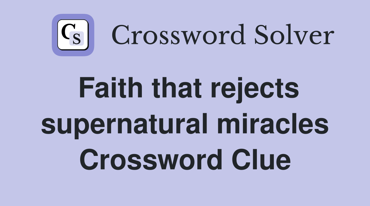 Faith that rejects supernatural miracles Crossword Clue