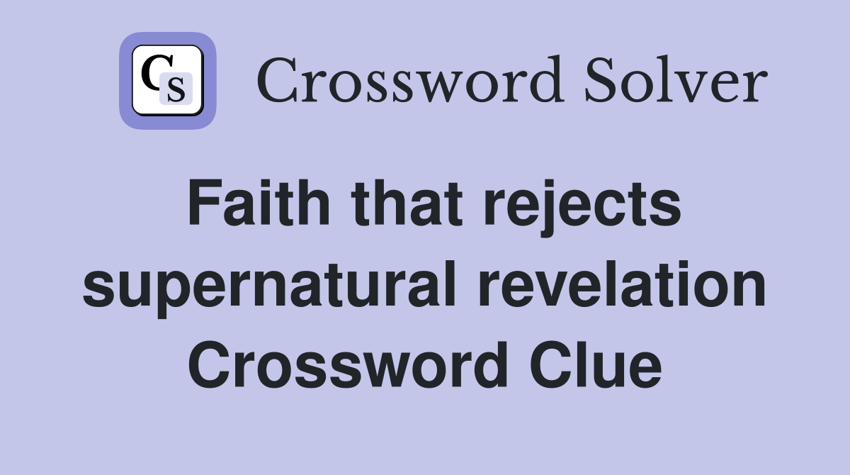Faith that rejects supernatural revelation Crossword Clue