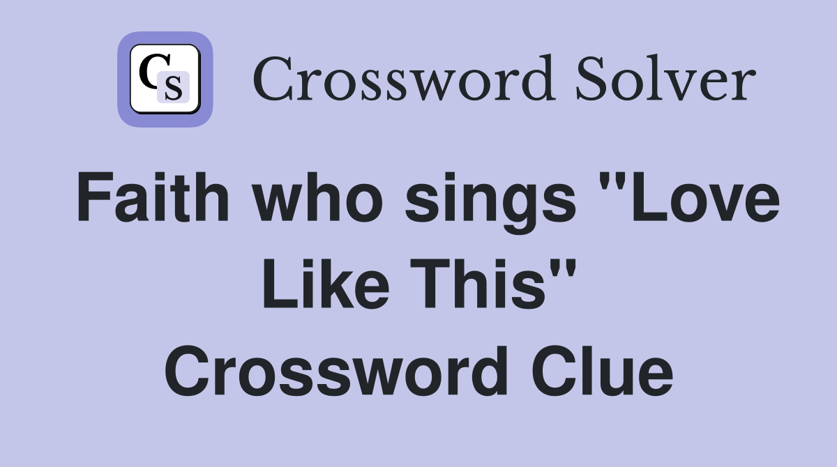 Faith who sings "Love Like This" Crossword Clue