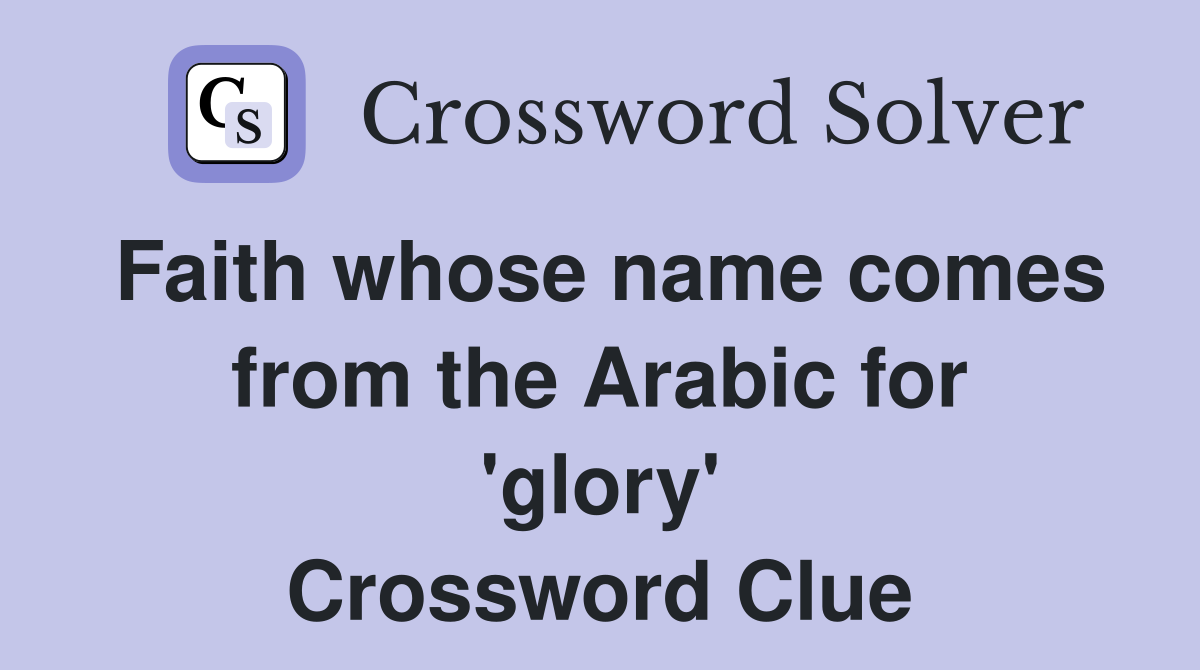 Faith whose name comes from the Arabic for 'glory' Crossword Clue