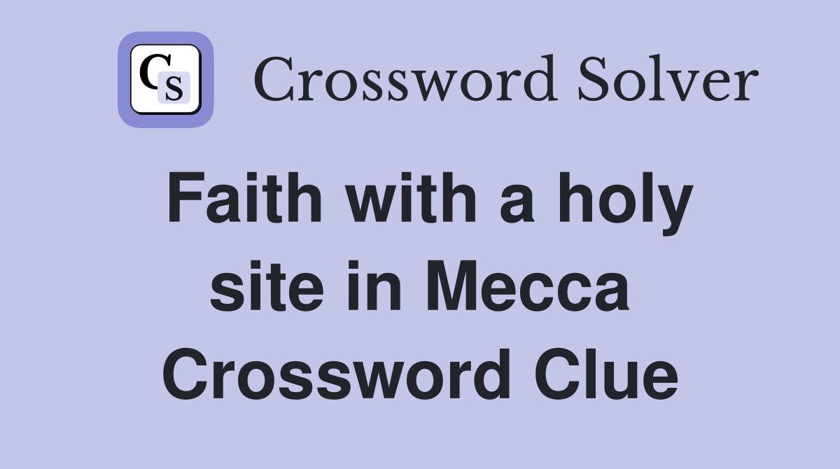 Faith with a holy site in Mecca Crossword Clue