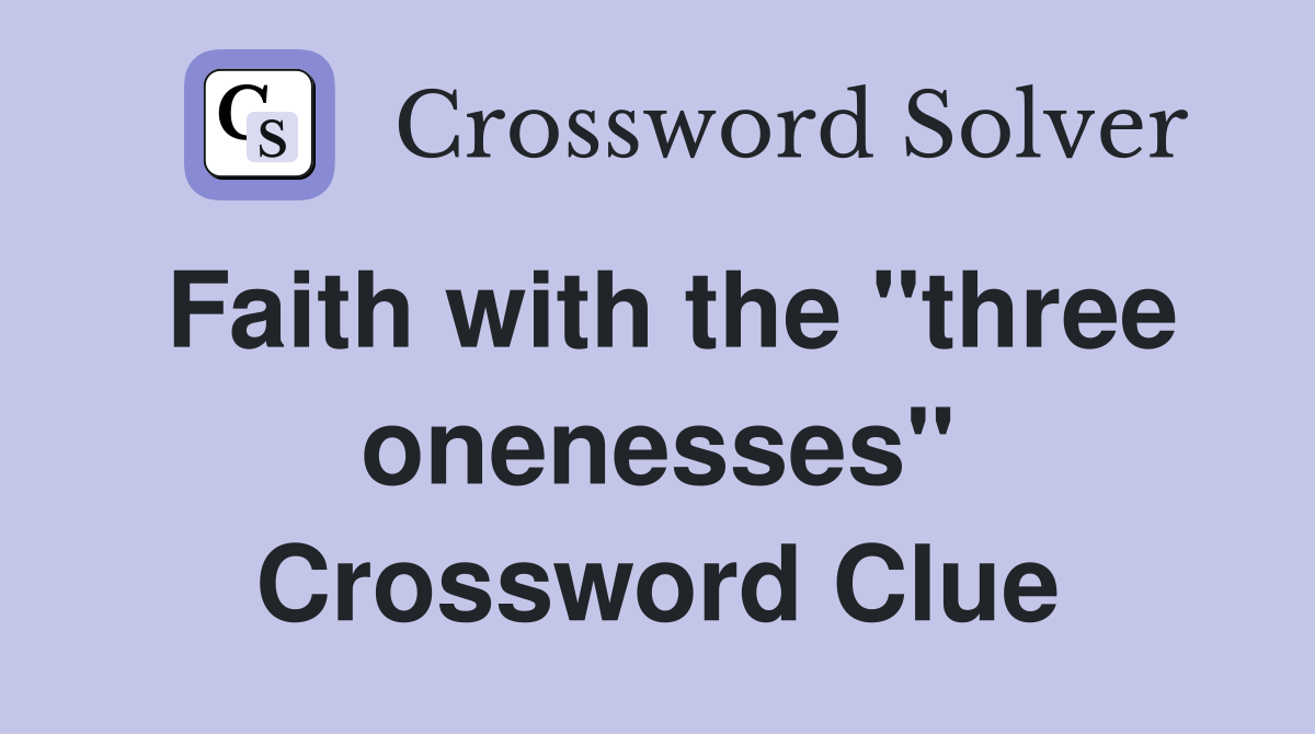 Faith with the "three onenesses" Crossword Clue