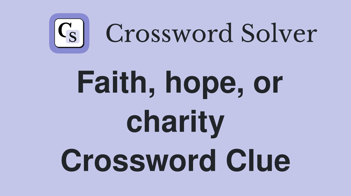 Faith, hope, or charity Crossword Clue