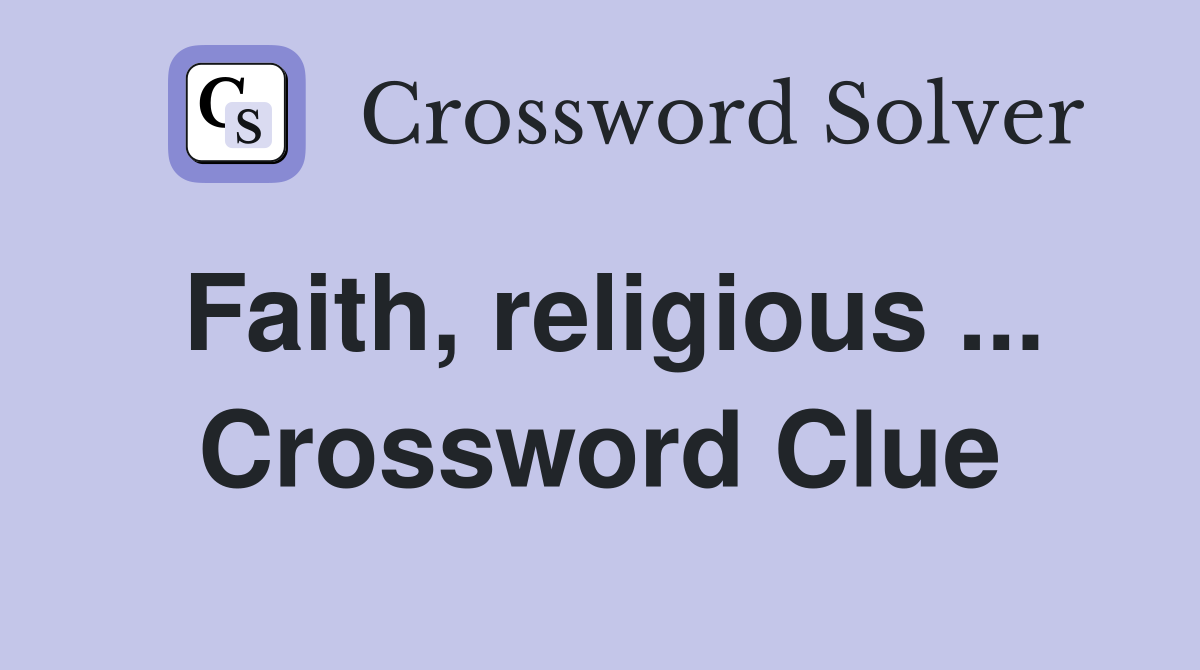 Faith, religious ... Crossword Clue