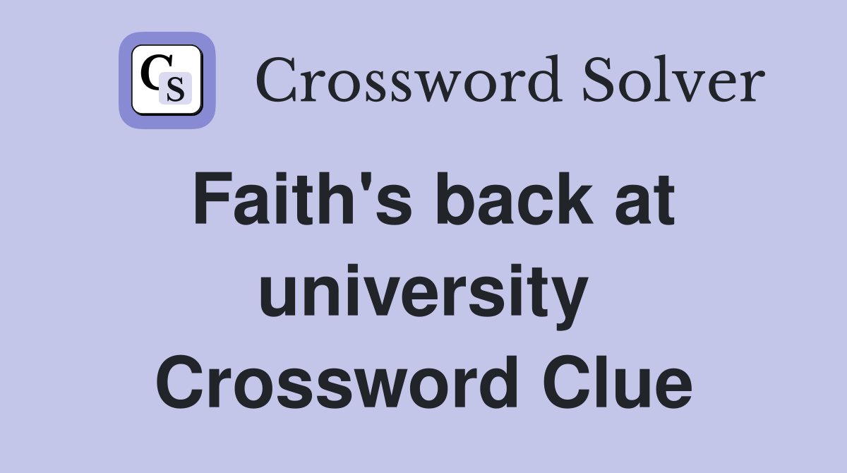 Faith's back at university Crossword Clue