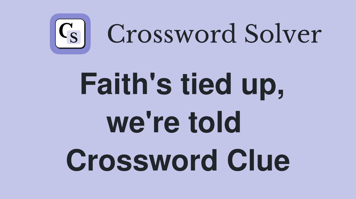 Faith's tied up, we're told  Crossword Clue