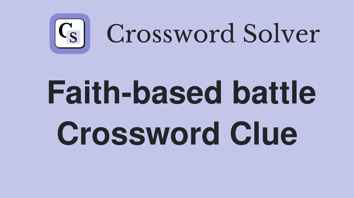 Faith-based battle Crossword Clue