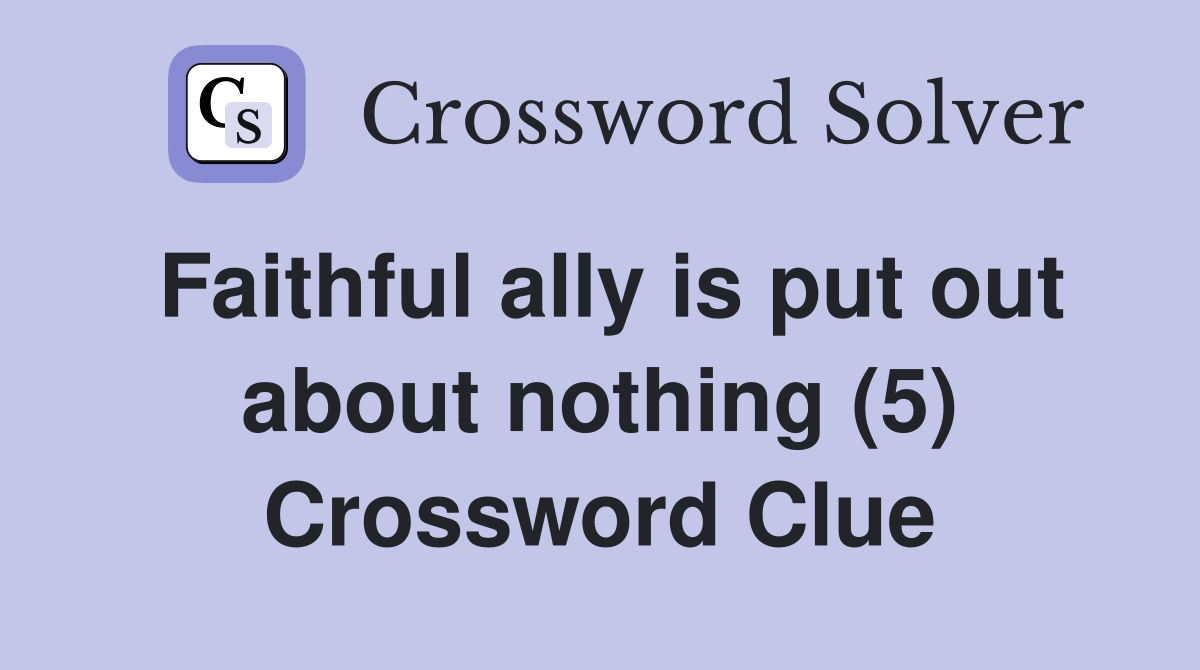 Faithful ally is put out about nothing (5) Crossword Clue