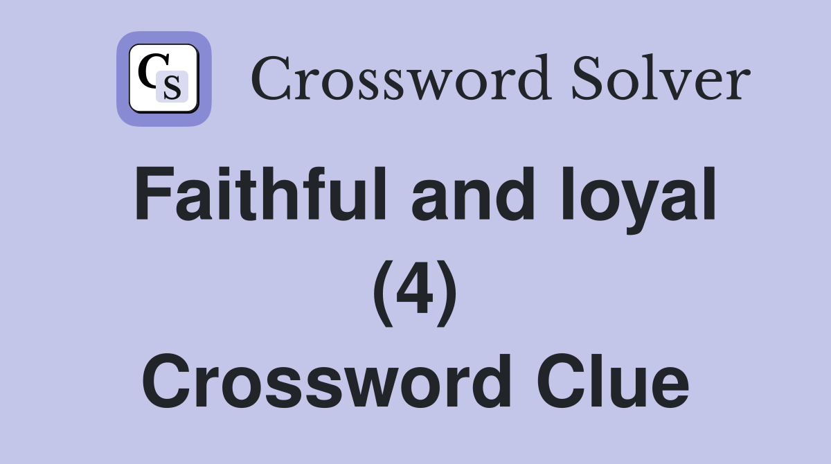 Faithful and loyal (4) Crossword Clue