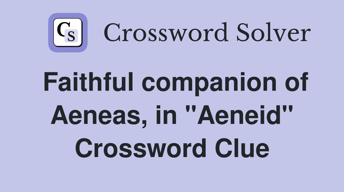 Faithful companion of Aeneas, in "Aeneid" Crossword Clue