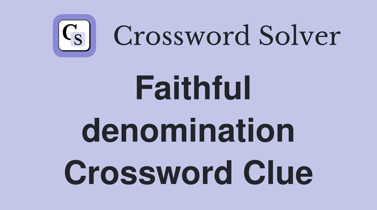 Faithful denomination Crossword Clue