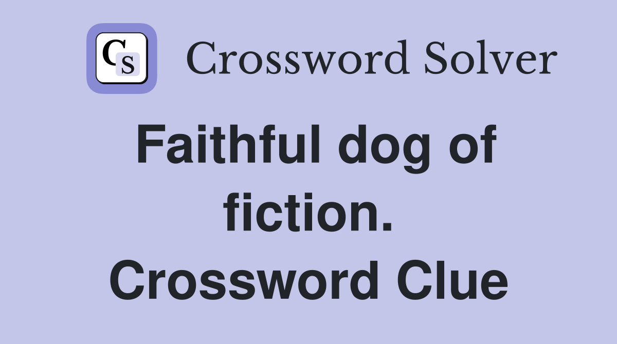 Faithful dog of fiction. Crossword Clue