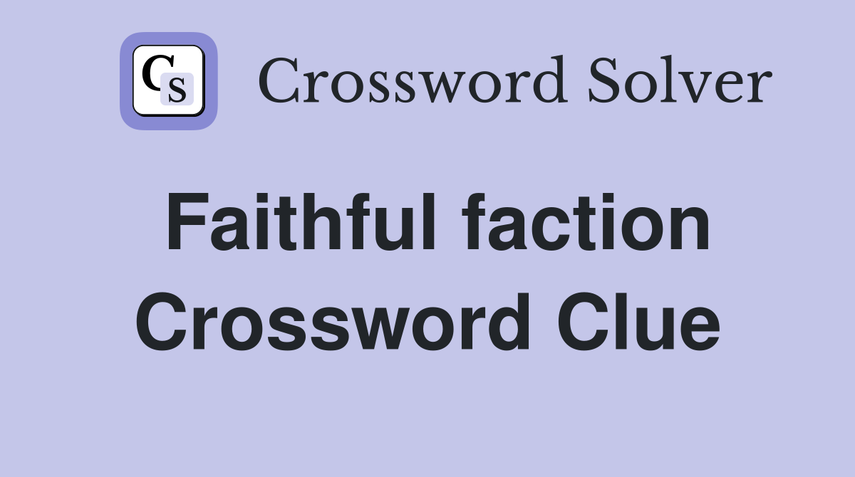Faithful faction Crossword Clue