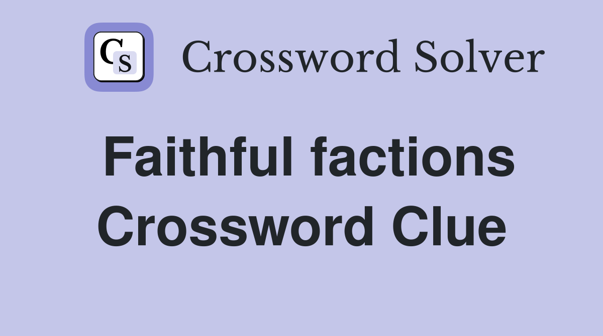 Faithful factions Crossword Clue