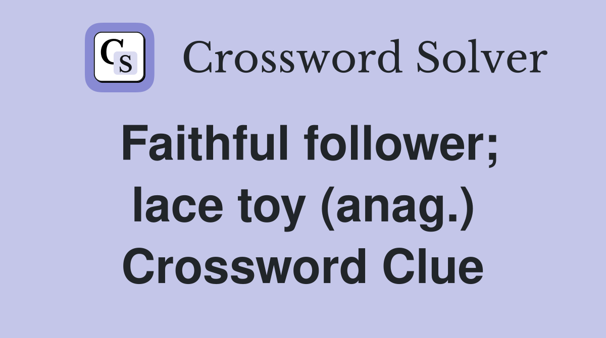 Faithful follower; lace toy (anag.) Crossword Clue