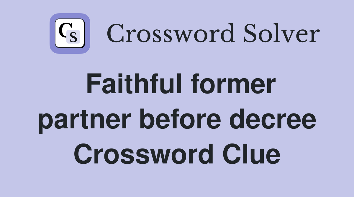 Faithful former partner before decree Crossword Clue