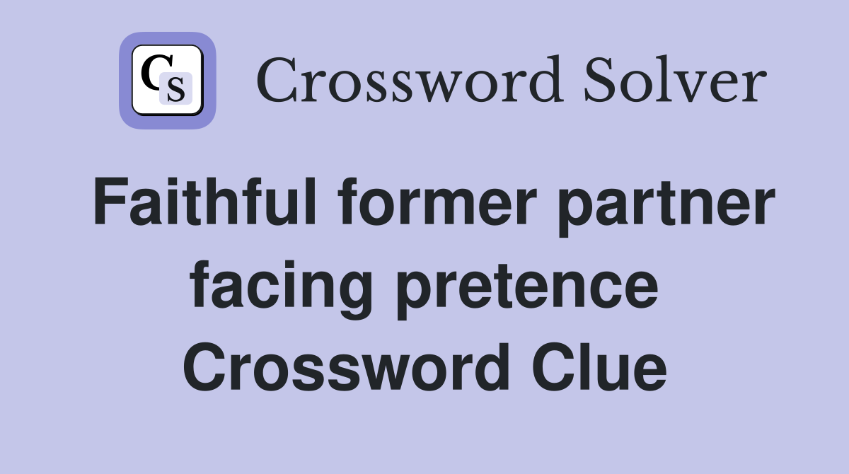 Faithful former partner facing pretence Crossword Clue