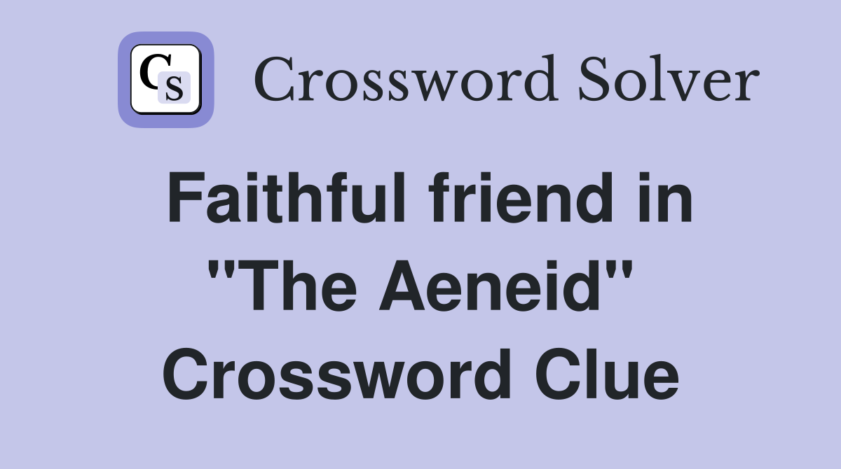 Faithful friend in "The Aeneid" Crossword Clue