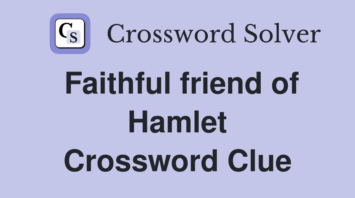 Faithful friend of Hamlet Crossword Clue