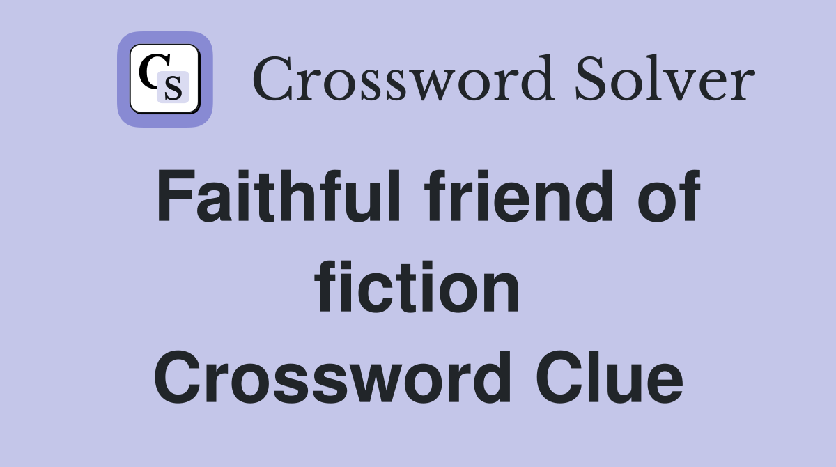 Faithful friend of fiction Crossword Clue