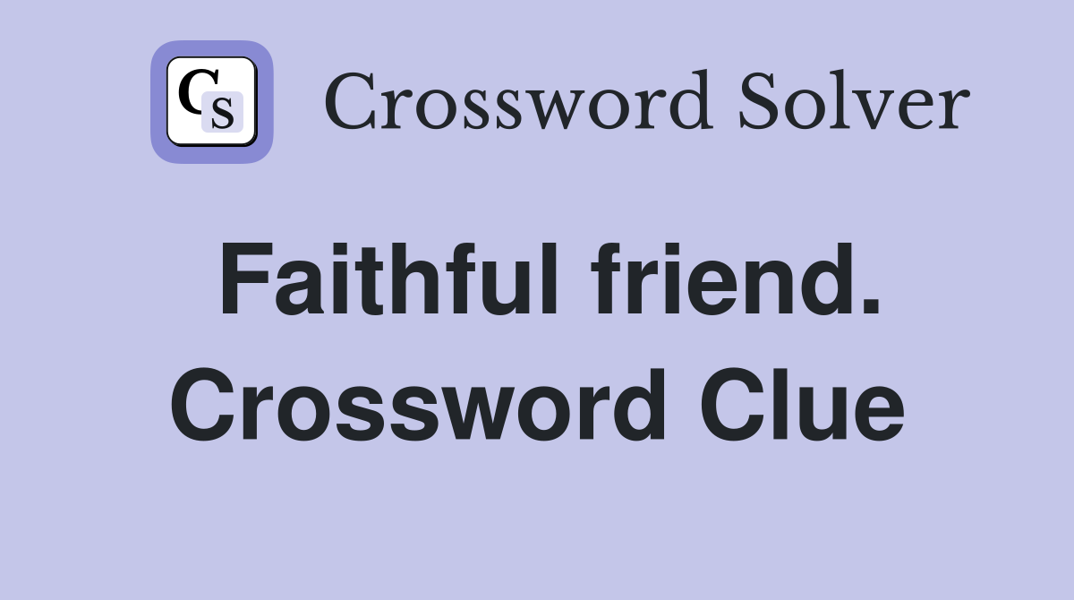 Faithful friend. Crossword Clue