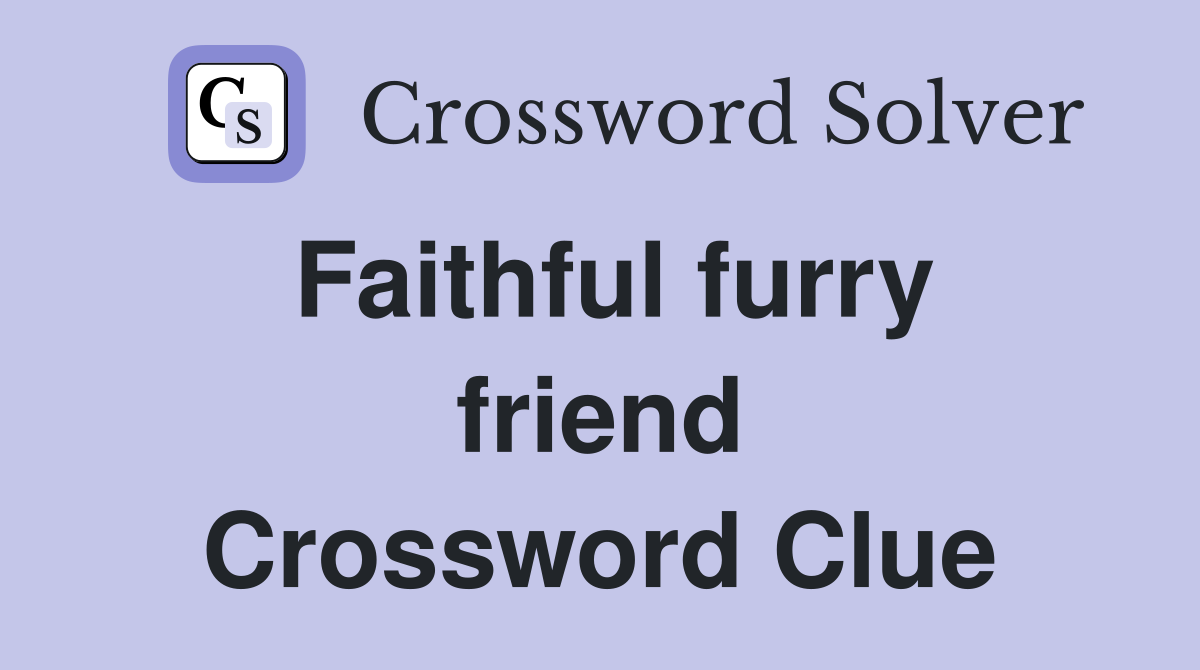 Faithful furry friend Crossword Clue