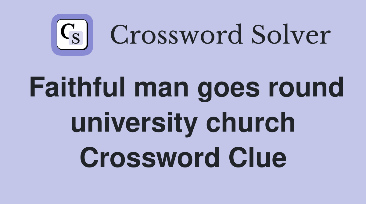 Faithful man goes round university church Crossword Clue