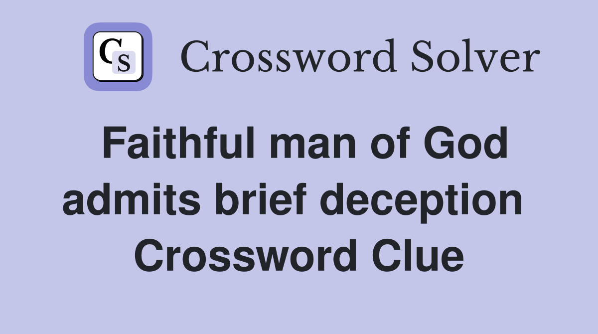 Faithful man of God admits brief deception  Crossword Clue