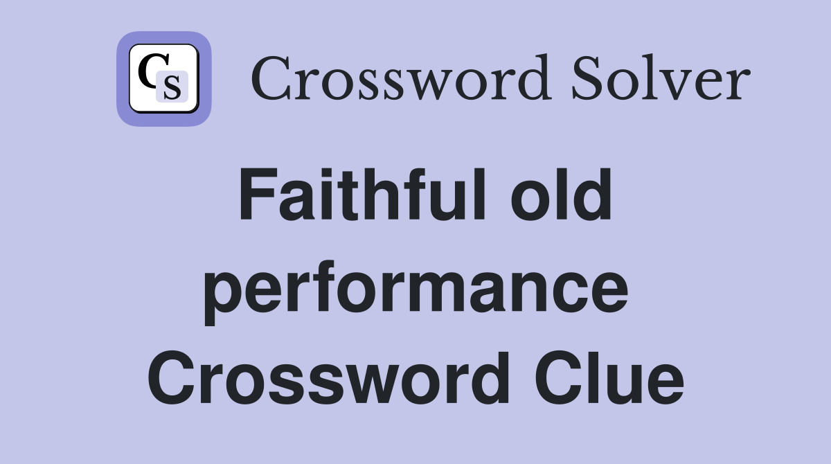 Faithful old performance Crossword Clue
