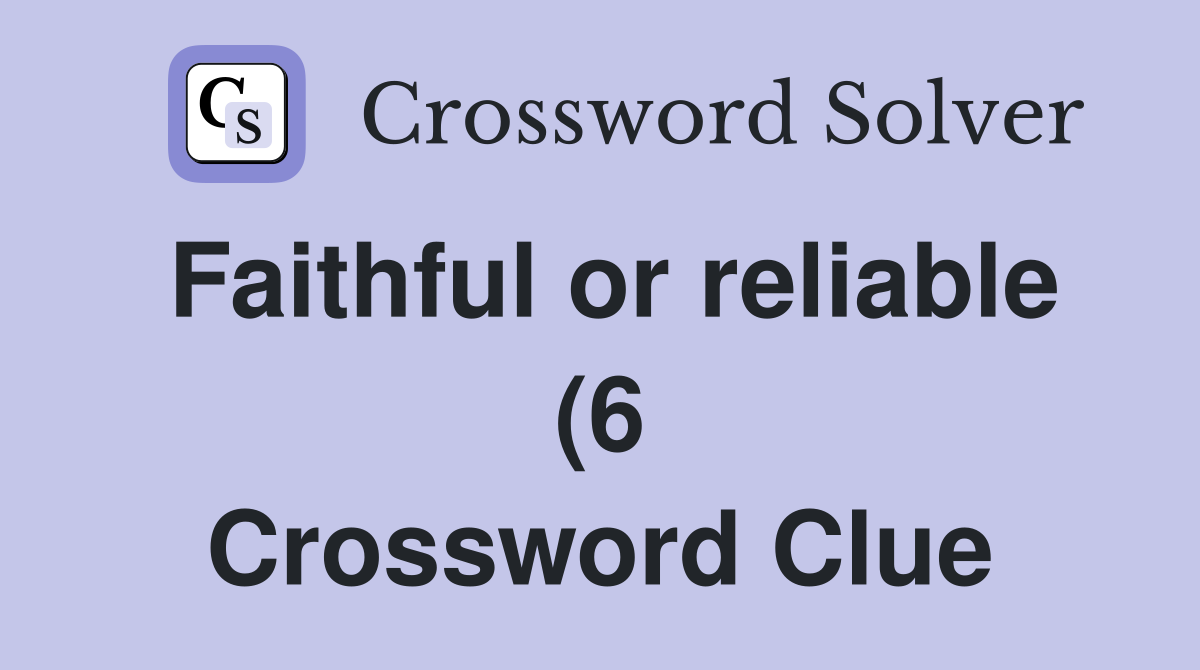 Faithful or reliable (6) Crossword Clue Answers Crossword Solver Faithful or reliable (6) Crossword Clue Answers Crossword Solver
