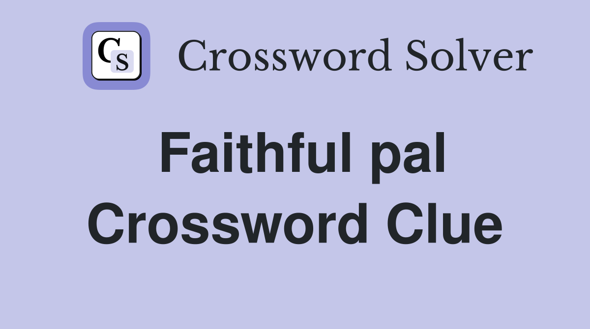 Faithful pal Crossword Clue