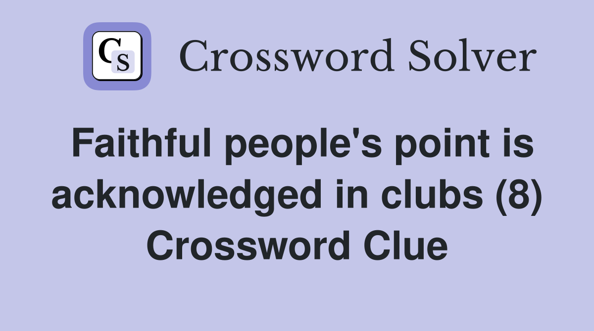 Faithful people's point is acknowledged in clubs (8) Crossword Clue