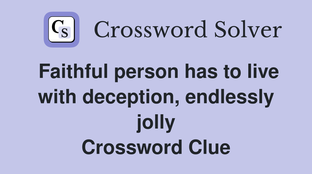 Faithful person has to live with deception, endlessly jolly Crossword Clue