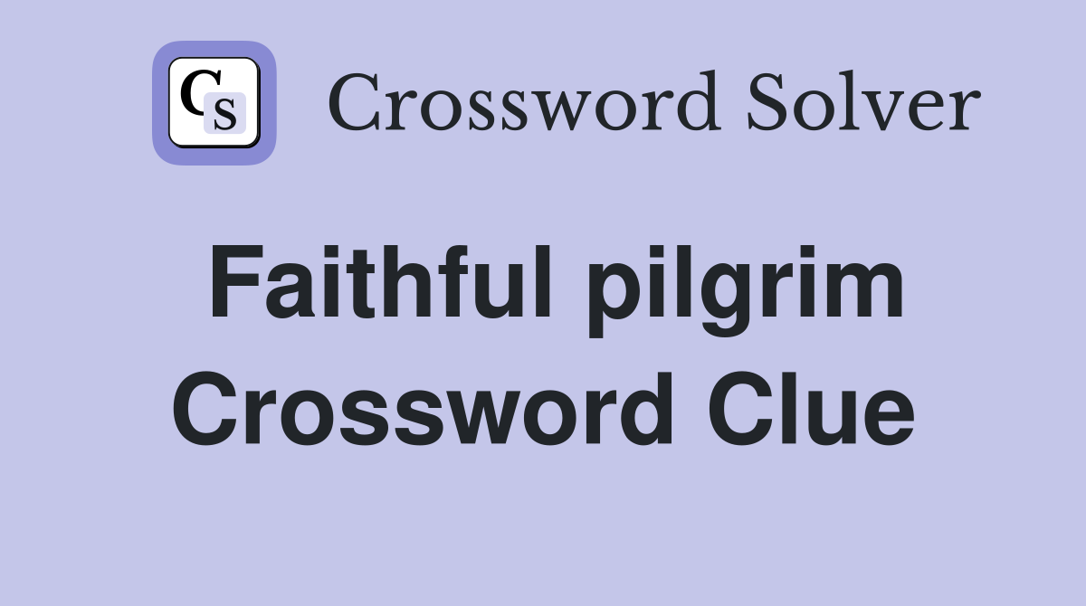 Faithful pilgrim Crossword Clue