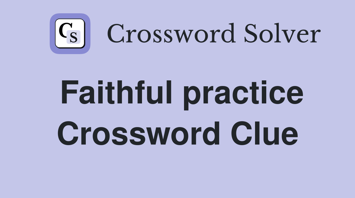 Faithful practice Crossword Clue